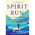 Spirit Run: A 6,000-Mile Marathon Through North America's Stolen Land - Paperback