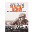 The Waffen-SS in Combat: Rare Photographs from Wartime Archives - Paperback