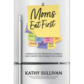 Moms Eat First: 5 Principles to Prioritize Yourself and Create the Change You Crave - Paperback
