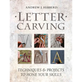 Letter Carving: Techniques & Projects to Hone Your Skills - Paperback
