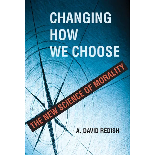Changing How We Choose: The New Science of Morality - Hardcover