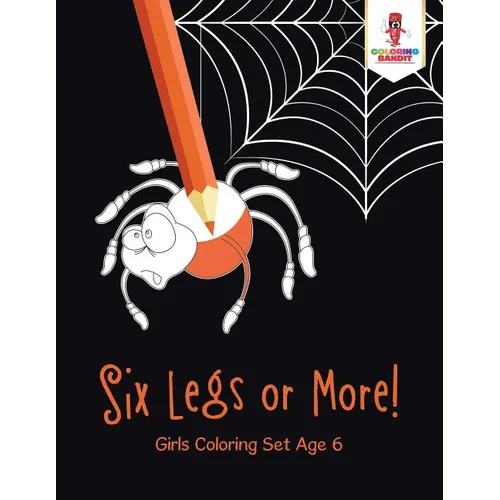 Six Legs or More!: Girls Coloring Set Age 6 - Paperback