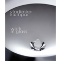 Vladimira Klumpar: Work in Glass - Paperback