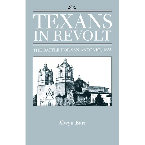 Texans in Revolt: The Battle for San Antonio, 1835 - Paperback