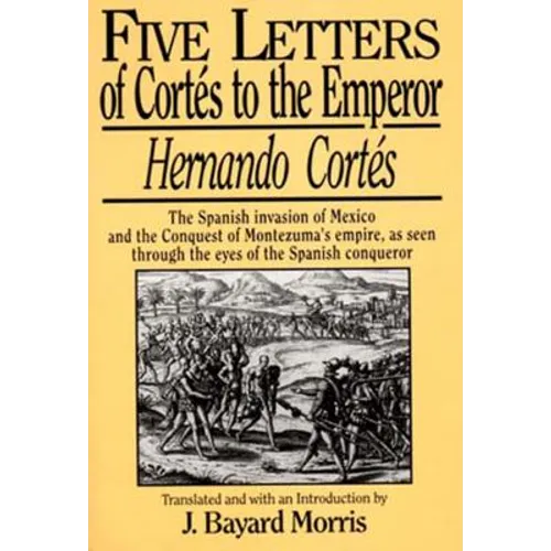 Hernando Cortes: Five Letters, 1519-1526 - Paperback