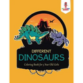 Different Dinosaurs: Coloring Book for 5 Year Old Girls - Paperback