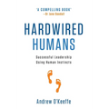 Hardwired Humans: Successful Leadership Using Human Instincts - Hardcover