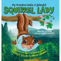 My Grandma Sadie, A Splendid Squirrel Lady: A Squirrel's Altruistic Tree Planting Journey to Help Solve Climate Change - Hardcover