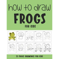 How to Draw Frogs for Kids - Paperback