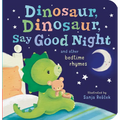Dinosaur, Dinosaur, Say Good Night: And Other Bedtime Rhymes - Board Book