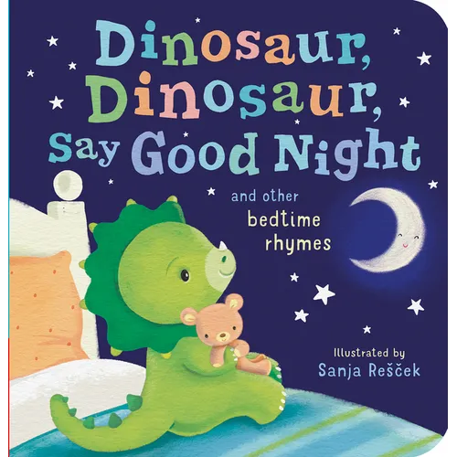 Dinosaur, Dinosaur, Say Good Night: And Other Bedtime Rhymes - Board Book