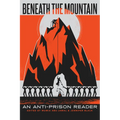 Beneath the Mountain: An Anti-Prison Reader - Paperback