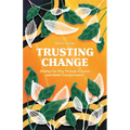 Trusting Change: Finding Our Way Through Personal and Global Transformation - Paperback