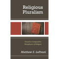 Religious Pluralism: Toward a Comparative Metaphysics of Religion - Hardcover