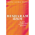 Besharam: On Love and Other Bad Behaviors - Paperback