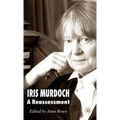 Iris Murdoch: A Reassessment - Hardcover