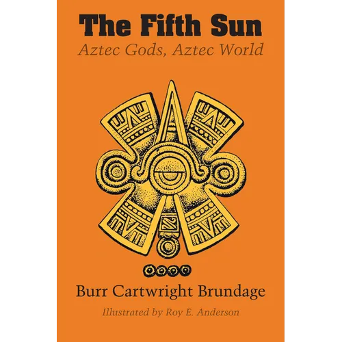 The Fifth Sun: Aztec Gods, Aztec World - Paperback