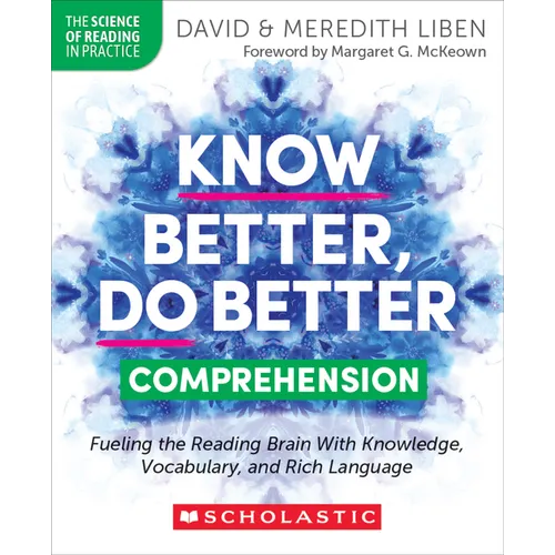 Know Better, Do Better: Comprehension: Fueling the Reading Brain with Knowledge, Vocabulary, and Rich Language - Paperback
