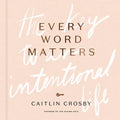Every Word Matters: The Key to an Intentional Life - Hardcover