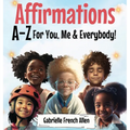 Affirmations A-Z For You, Me & Everybody - Hardcover