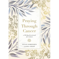 Praying Through Cancer: A 90-Day Devotional for Women - Hardcover