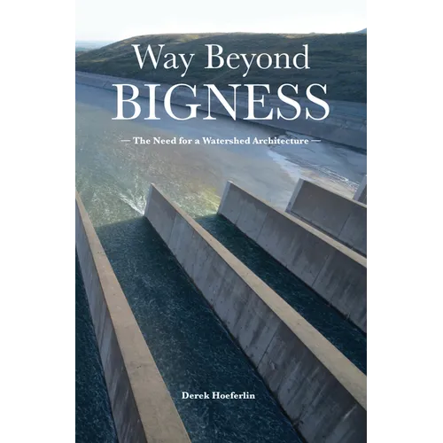 Way Beyond Bigness: The Need for a Watershed Architecture - Paperback