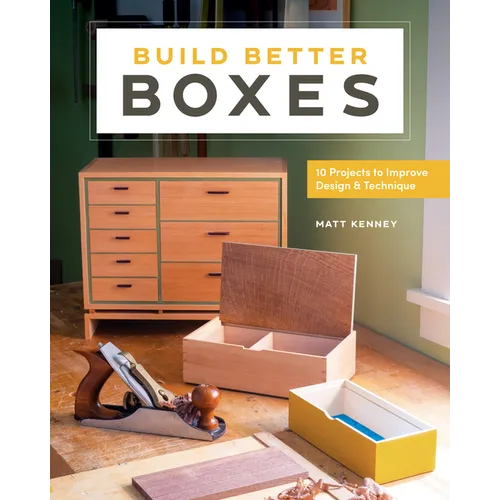Build Better Boxes: 10 Projects to Improve Design & Technique - Paperback