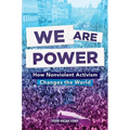 We Are Power: How Nonviolent Activism Changes the World - Paperback