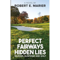 Perfect Fairways ... Hidden Lies: Murder, Suspense and Golf - Paperback