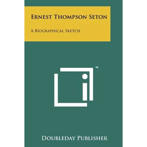 Ernest Thompson Seton: A Biographical Sketch - Paperback