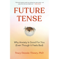 Future Tense: Why Anxiety Is Good for You (Even Though It Feels Bad) - Hardcover