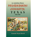 An Antebellum History: Henderson County, Texas, 1846-1861 - Paperback