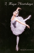 I, Maya Plisetskaya by Maya Plisetskaya