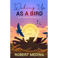 Waking Up As a Bird: Read This Before the Words Expire: - Paperback