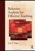 Behavior Analysis for Effective Teaching by Julie S. Vargas