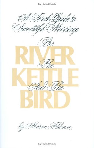 The River, the Kettle and the Bird: A Torah Guide to a Succe