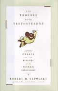 The TROUBLE WITH TESTOSTERONE: And Other Essays on the Biolo