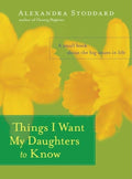 Things I Want My Daughters to Know: A Small Book About the B