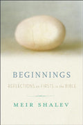 Beginnings: Reflections on the Bible's Intriguing Firsts by