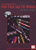 Mel Bay The Essential Guide to Irish Flute and Tin Whistle