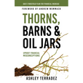 Thorns, Barns, and Oil Jars: God's Threefold Plan for Your Financial Increase - Paperback