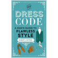 The Dress Code: A Man's Guide to Flawless Style - Hardcover