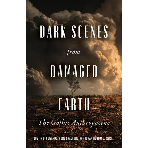 Dark Scenes from Damaged Earth: The Gothic Anthropocene - Paperback
