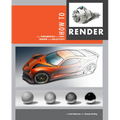 How to Render: The Fundamentals of Light, Shadow and Reflectivity - Hardcover