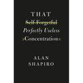 That Self-Forgetful Perfectly Useless Concentration - Paperback