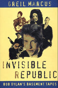 Invisible Republic: Bob Dylan's Basement Tapes