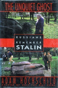 The Unquiet Ghost: Russians Remember Stalin by Hochschild, A