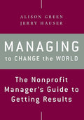 Managing to Change the World: The Nonprofit Manager's Guide
