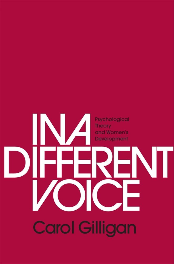 In a Different Voice: Psychological Theory and Women?s Devel