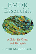 EMDR Essentials: A Guide for Clients and Therapists by Maibe